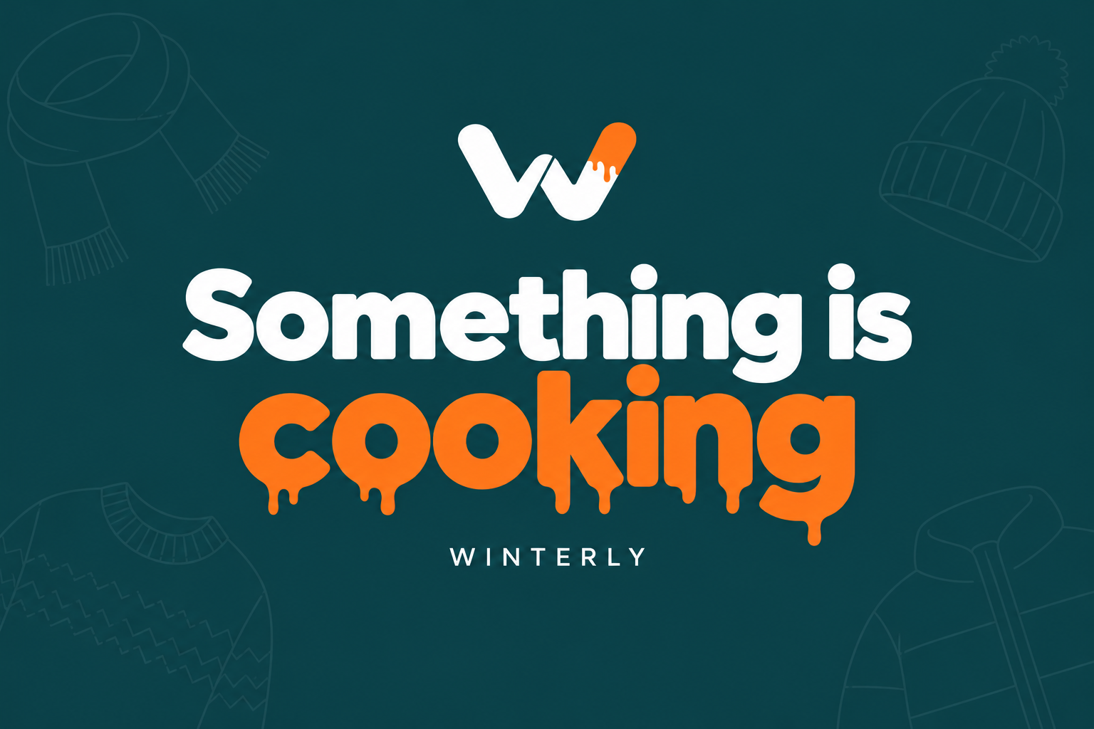 Winterly — Something is cooking. Our winter collection is coming soon.